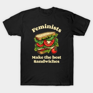 Feminists make the best sandwiches funny T-Shirt